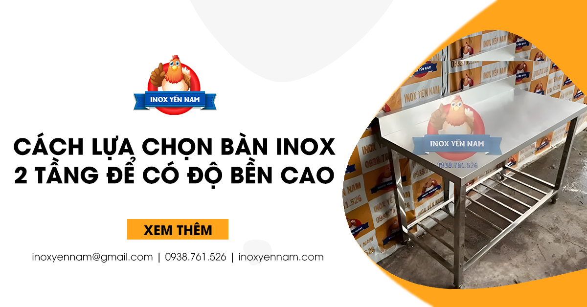 Cách Lựa Chọn Bàn Inox 2 Tầng Để Có Độ Bền Cao
