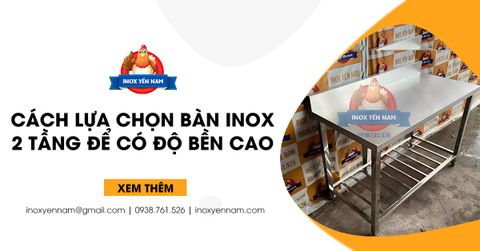 Cách Lựa Chọn Bàn Inox 2 Tầng Để Có Độ Bền Cao