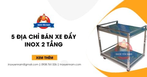Top 5 Địa Chỉ Bán Xe Đẩy Inox 2 Tầng Chất Lượng, Giá Rẻ