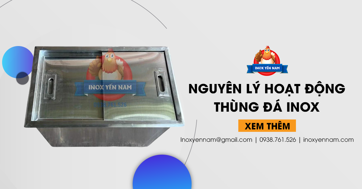 Khám Phá Nguyên Lý Hoạt Động Của Thùng Đá Inox