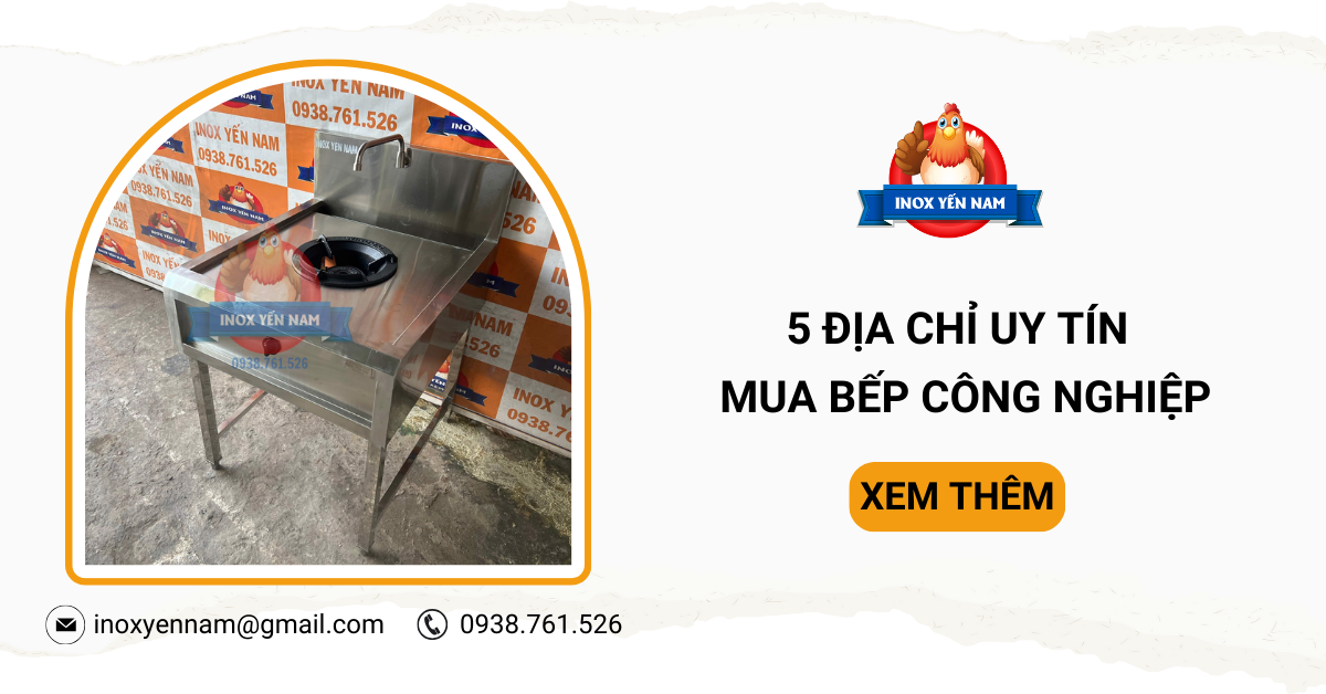 Nên Mua Bếp Công Nghiệp Ở Đâu? 5 Địa Chỉ Uy Tín