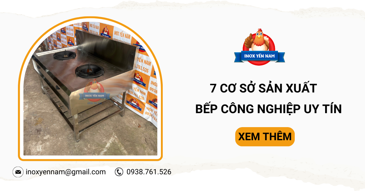 7 Cơ Sở Sản Xuất Bếp Công Nghiệp Tốt, Uy Tín