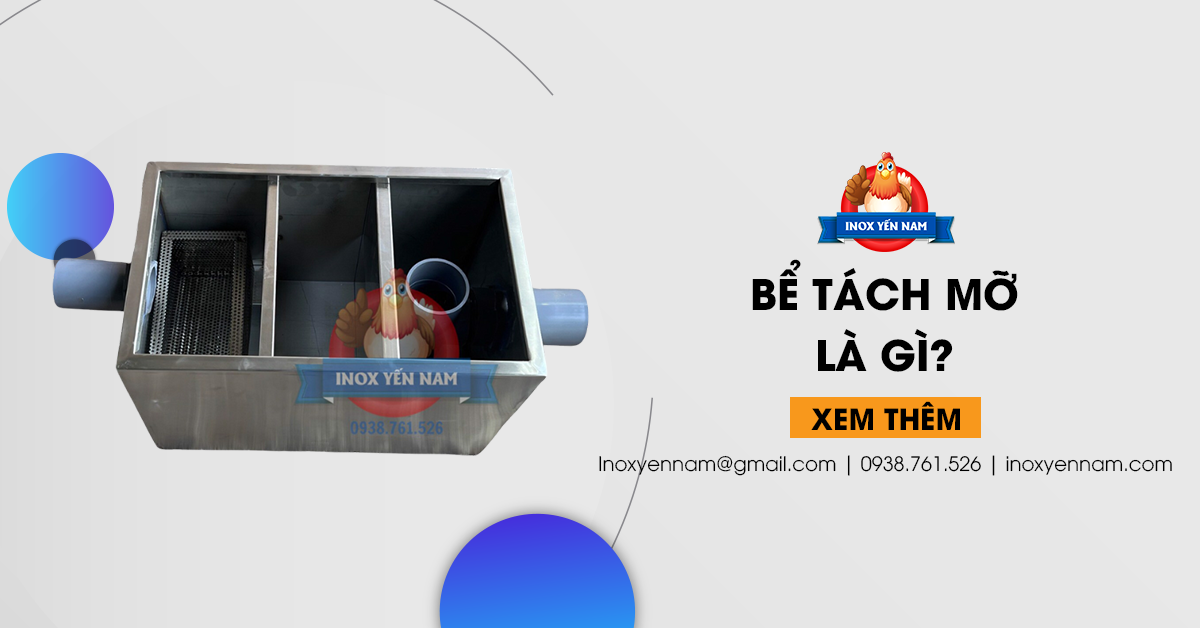 Bể Tách Mỡ Là Gì? Những Ưu Điểm Nổi Bật Của Bể Tách Mỡ