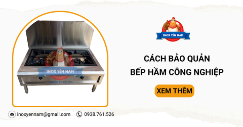 Hướng Dẫn Cách Bảo Quản Bếp Hầm Công Nghiệp Đúng Nhất