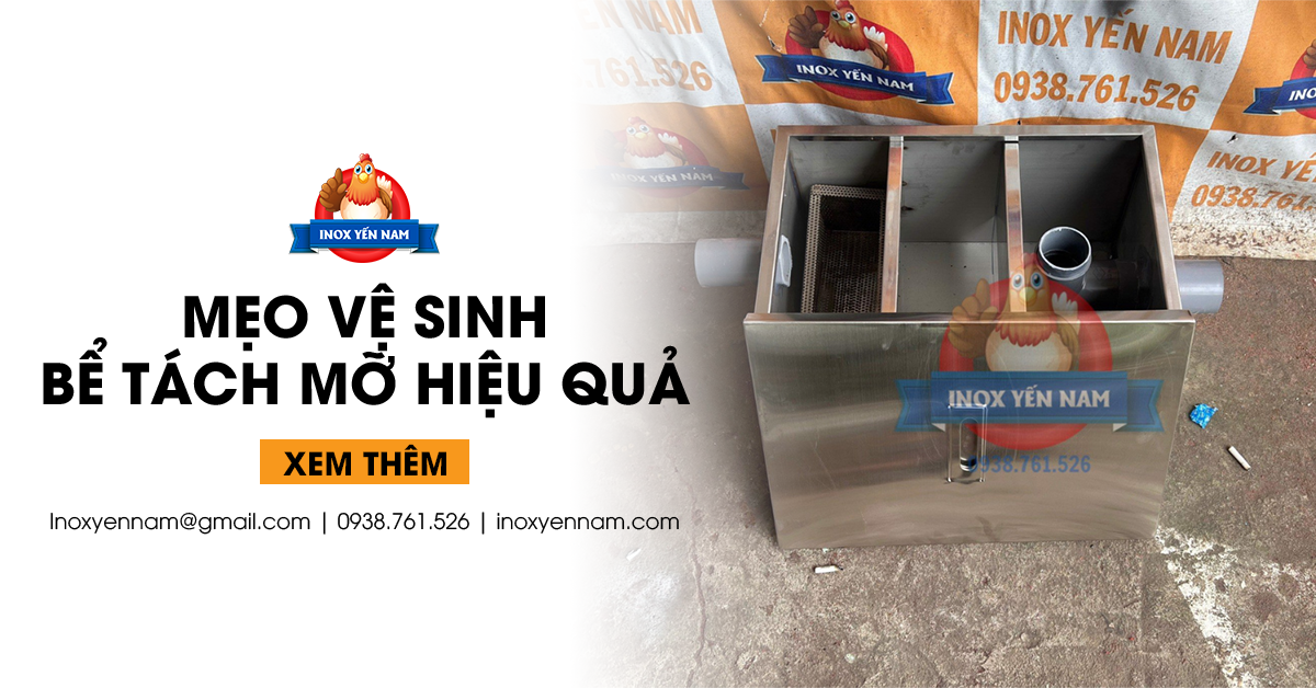 Mẹo Vệ Sinh Bể Tách Mỡ Hiệu Quả Mà Bạn Nên Biết