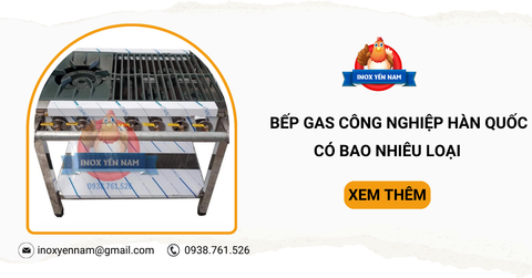 Bếp Gas Công Nghiệp Hàn Quốc Là Gì? Có Bao Nhiêu Loại?