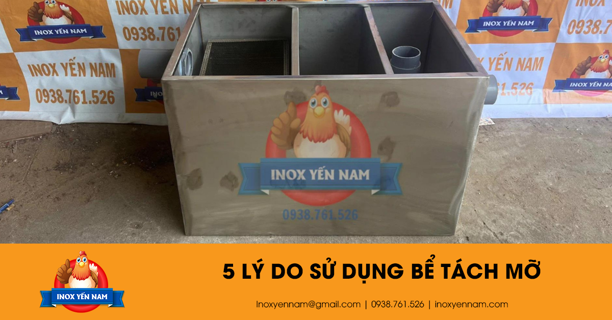 5 Lý Do Khiến Bạn Phải Sử Dụng Bể Tách Mỡ