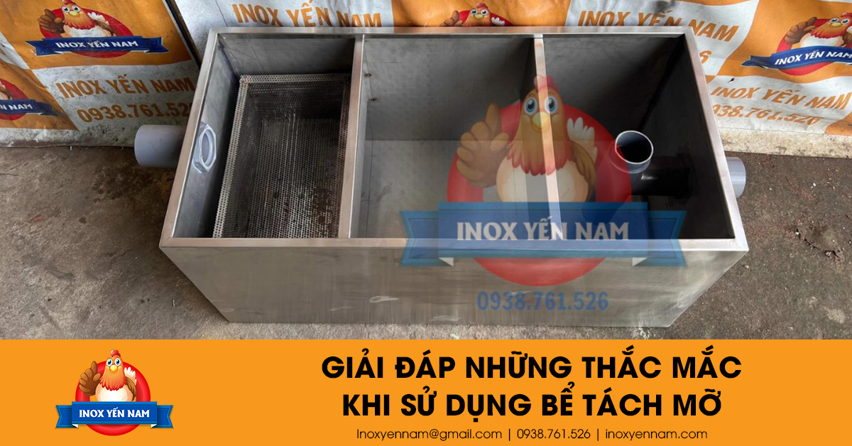 Giải Đáp Những Thắc Mắc Khi Sử Dụng Bể Tách Mỡ