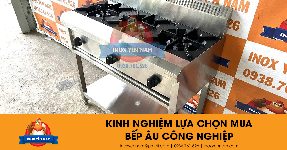 Tổng Hợp Kinh Nghiệm Lựa Chọn Mua Bếp Âu Công Nghiệp