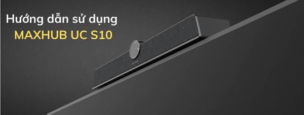 HƯỚNG DẪN SỬ DỤNG MAXHUB UC S10