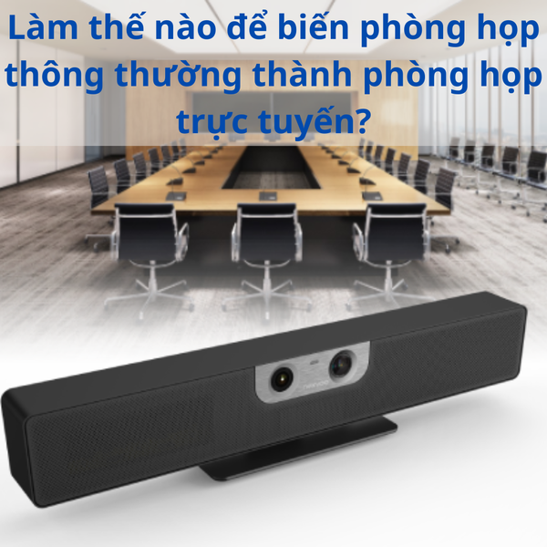 Làm thế nào để biến phòng họp thông thường thành phòng họp trực tuyến?