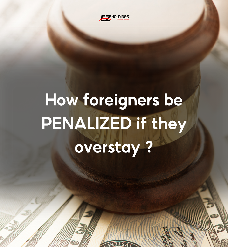 How Will Foreigners Be Penalized If They Overstay?