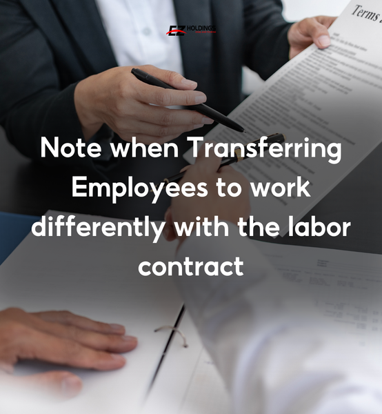 Notes When Transferring Employees To Work Differently With The Labor Contract