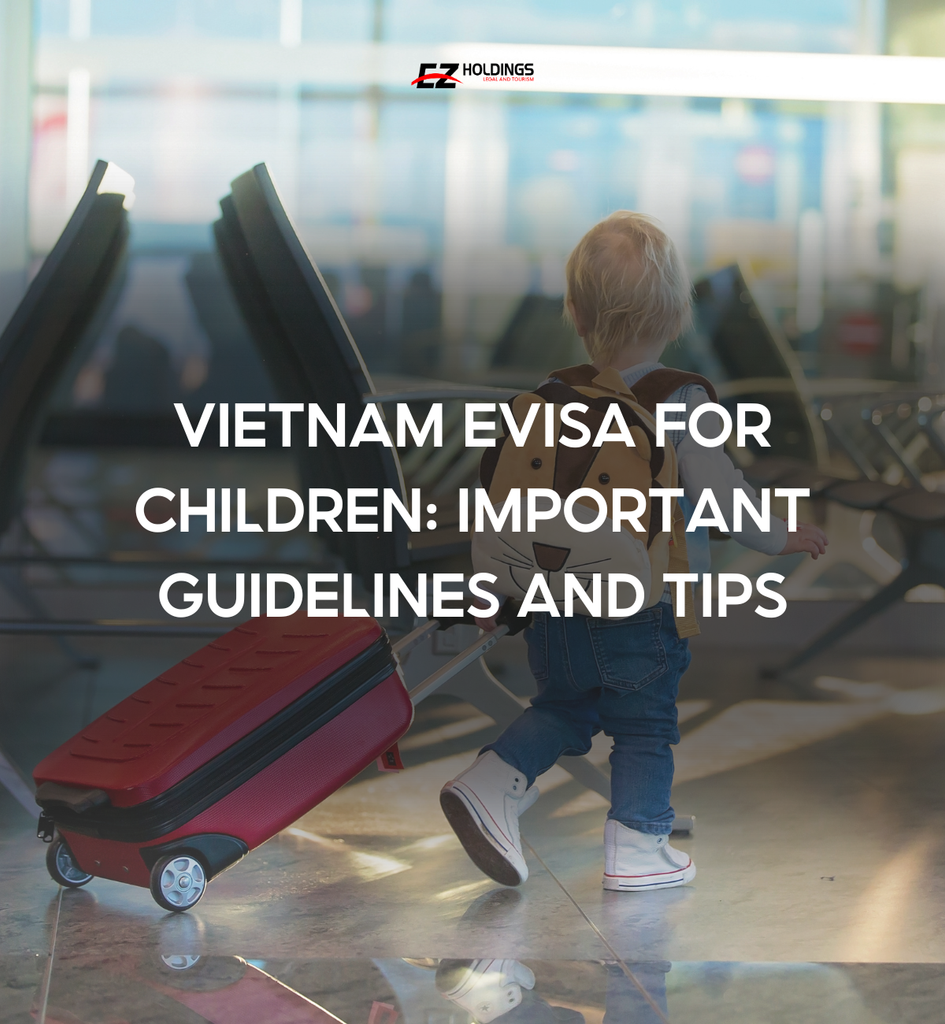 Vietnam eVisa for Children: Important Guidelines and Tips