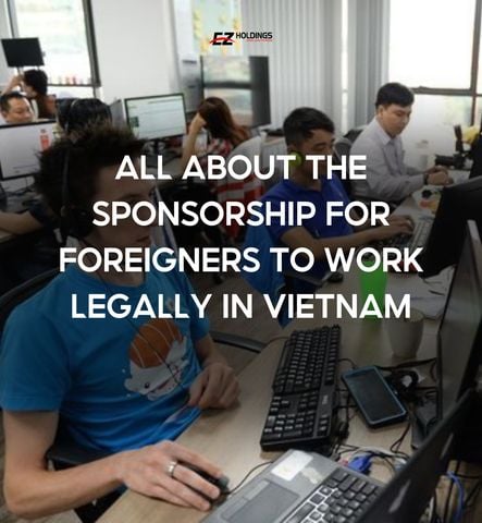 All about The Sponsorship for Foreigners to Work Legally in Vietnam