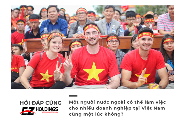 Một người nước ngoài có thể làm việc cho nhiều doanh nghiệp tại Việt Nam cùng một lúc không?