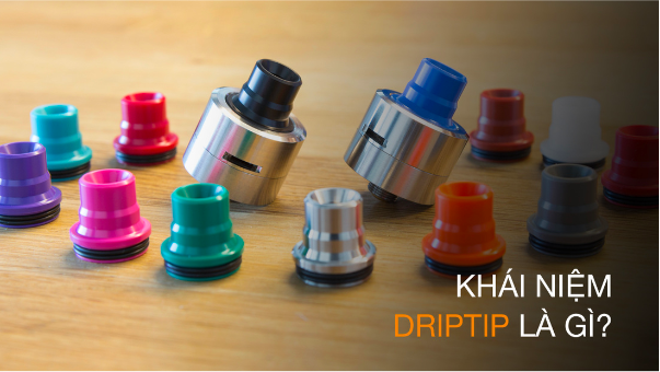 Drip tip là gì? Công dụng của Driptip là gì? Cách sử Dụng drip tip 510, 610, 710, 810