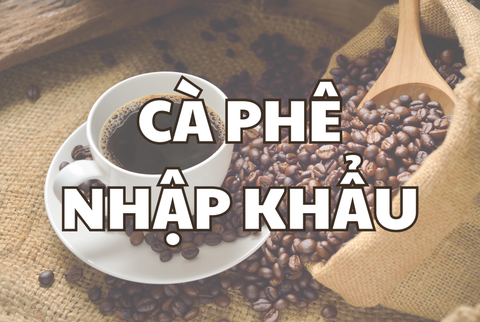 Các loại cà phê nhập khẩu tại Việt Nam