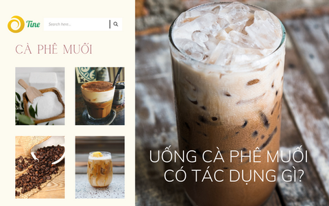 Uống cà phê muối có tác dụng gì? 5+ lợi ích bất ngờ của cafe muối