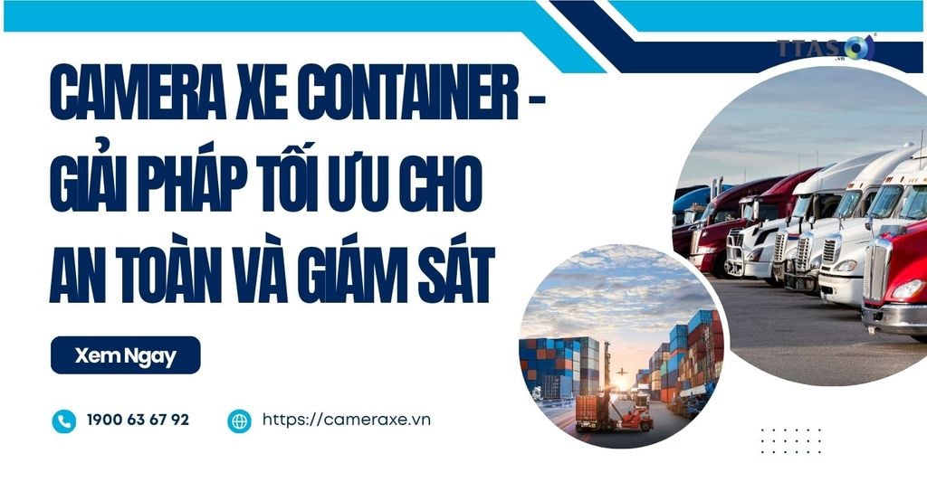 Camera Xe Container – Giải Pháp Tối Ưu Cho An Toàn Và Giám Sát