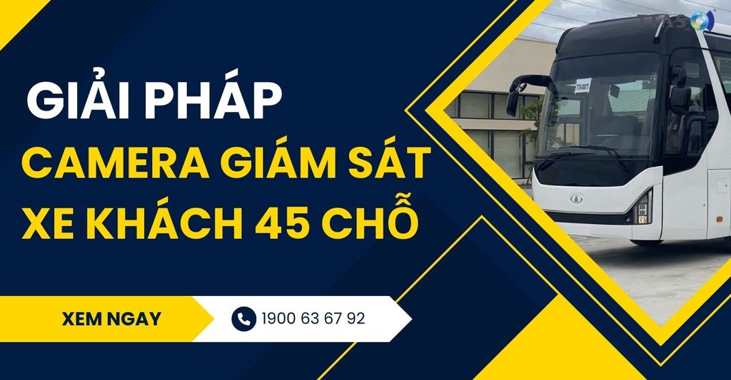 Giải Pháp An Toàn Hiệu Quả Cho Xe Khách 45 Chỗ