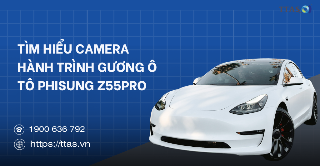 Tìm hiểu Camera hành trình gương ô tô Phisung Z55Pro