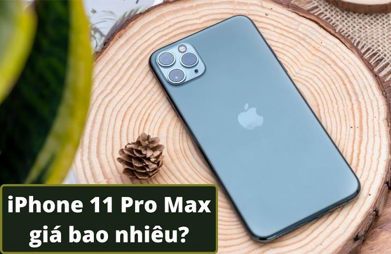 iPhone 11 Pro Max 256GB cũ giá bao nhiêu?