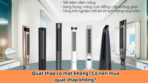 Quạt tháp có mát không? Có nên mua quạt tháp không?