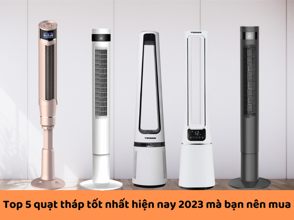Top 5 quạt tháp tốt nhất hiện nay 2023 mà bạn nên mua