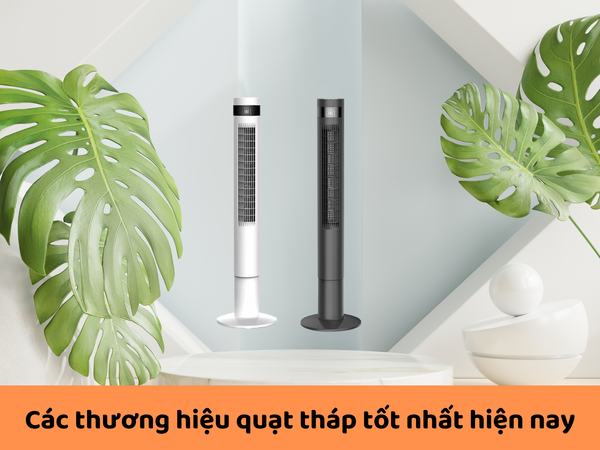 Các thương hiệu quạt tháp tốt nhất hiện nay