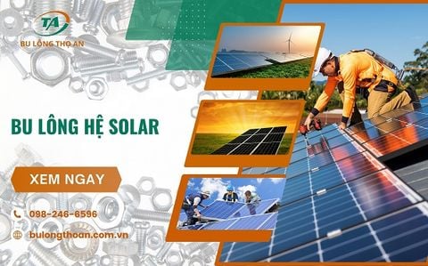 Thế nào là bu lông hệ Solar, ưu điểm và báo giá mới nhất 2025