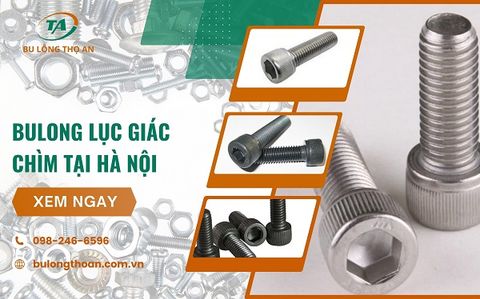 Bu lông lục giác chìm tại Hà Nội​ giá tốt, mua ở đâu