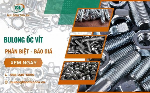 Thế nào là bulong ốc vít, báo giá bu lông ốc vít 2025 – Bu Lông Thọ An