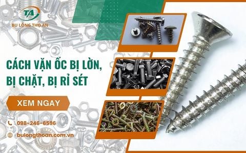 5 Cách vặn ốc bị lờn, bị chặt, bị rỉ sét hiệu quả ngay lần đầu