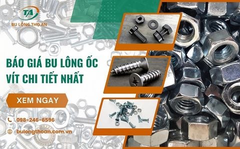 Báo giá bu lông ốc vít chi tiết nhất 2025