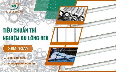 Tiêu chuẩn thí nghiệm bu lông neo đúng quy định