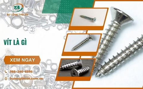 Vít là gì, Ốc vít là gì: Tất tần tật thông tin về loại phụ kiện này