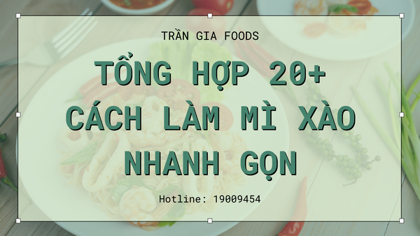 Tổng hợp 20+ cách làm mì xào nhanh gọn
