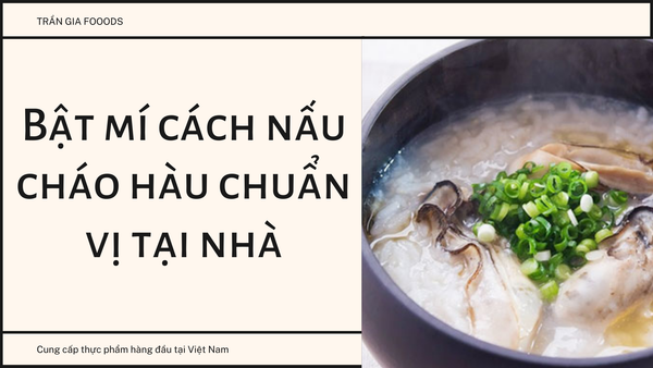 Bật mí cách nấu cháo hàu chuẩn vị tại nhà