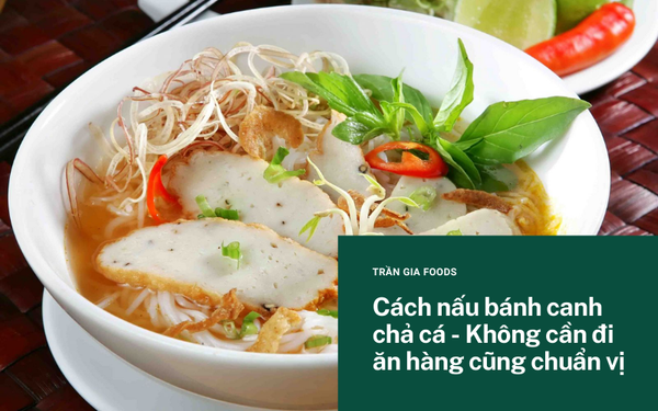 Cách nấu bánh canh chả cá - Không cần đi ăn hàng cũng chuẩn vị
