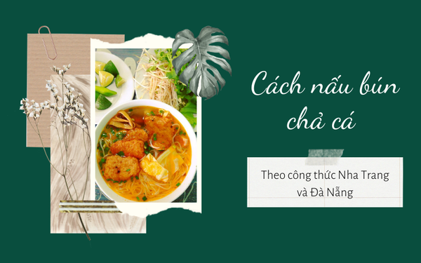 Cách nấu bún chả cá theo công thức Nha Trang và Đà Nẵng