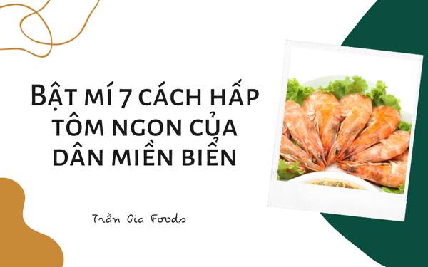 Bật mí 7 cách hấp tôm ngon của dân miền biển