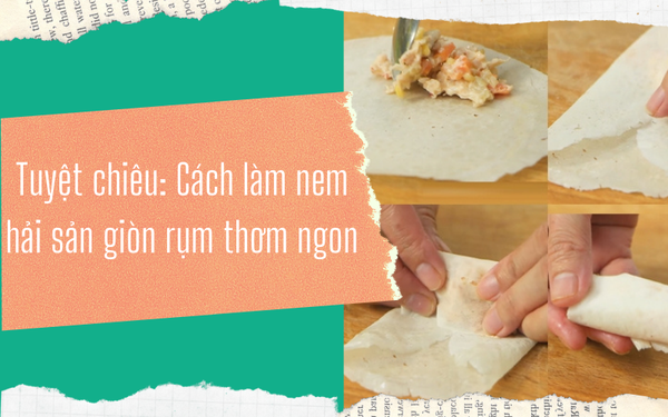 Tuyệt chiêu: Cách làm nem hải sản giòn rụm thơm ngon