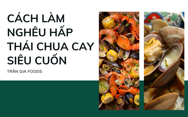 Cách làm nghêu hấp thái chua cay siêu cuốn