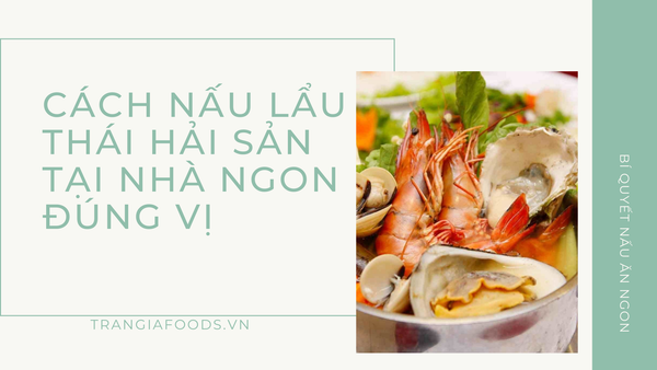 Cách nấu lẩu Thái hải sản tại nhà ngon đúng vị