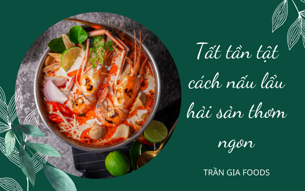 Tất tần tật cách nấu lẩu hải sản thơm ngon