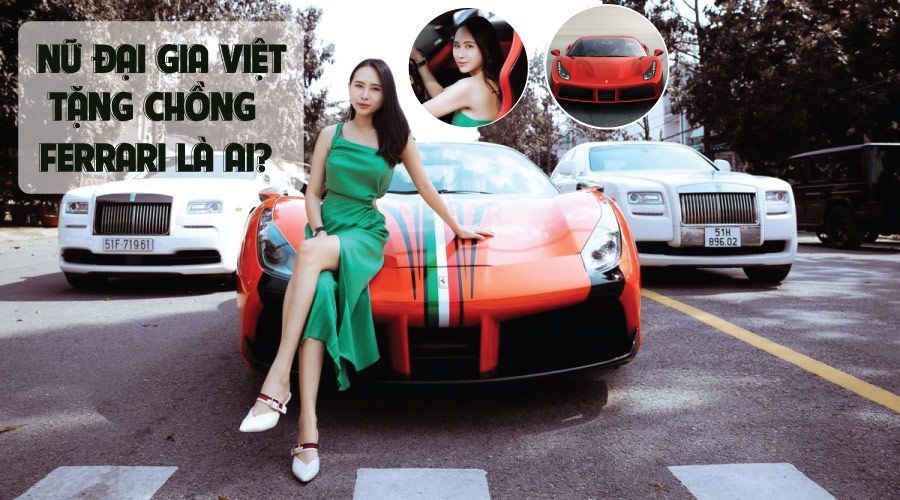 Nữ đại gia Việt tặng chồng Ferrari là ai? Giàu cỡ nào?