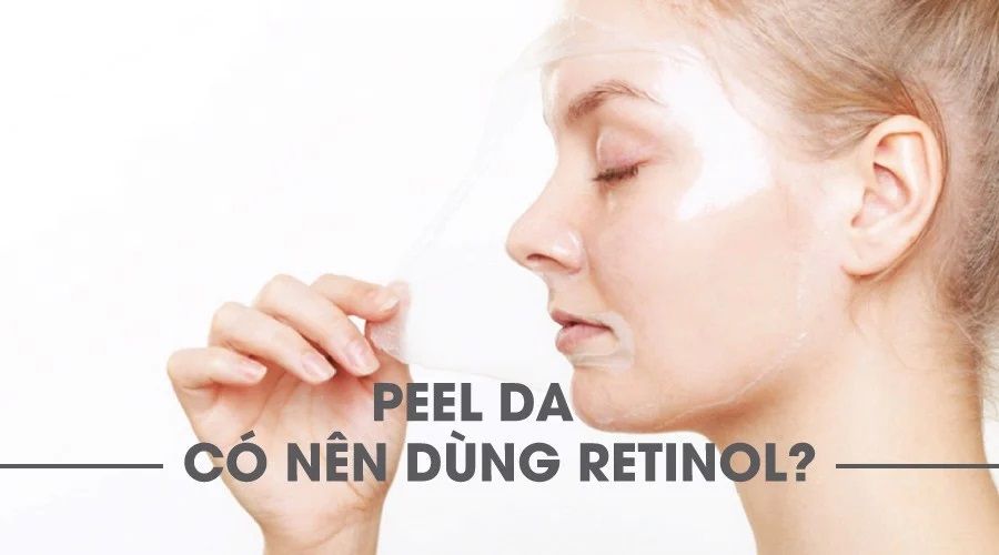 Sau khi peel da có nên dùng retinol? Hỏi đáp cùng chuyên gia