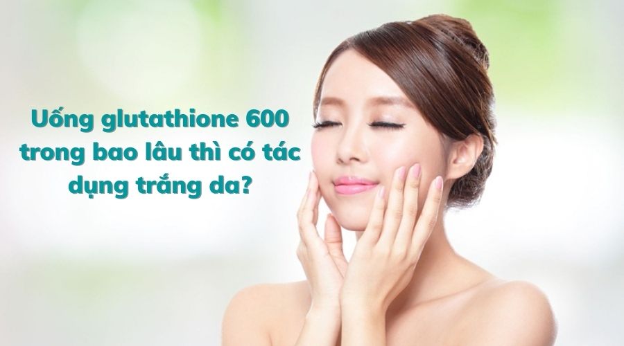 vien-uong-glutathione-600-co-tot-khong-4
