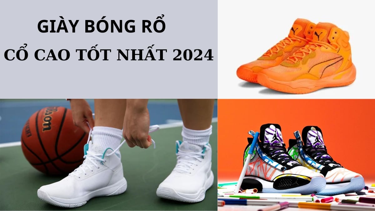 TOP 9 giày bóng rổ cổ cao tốt nhất năm 2024